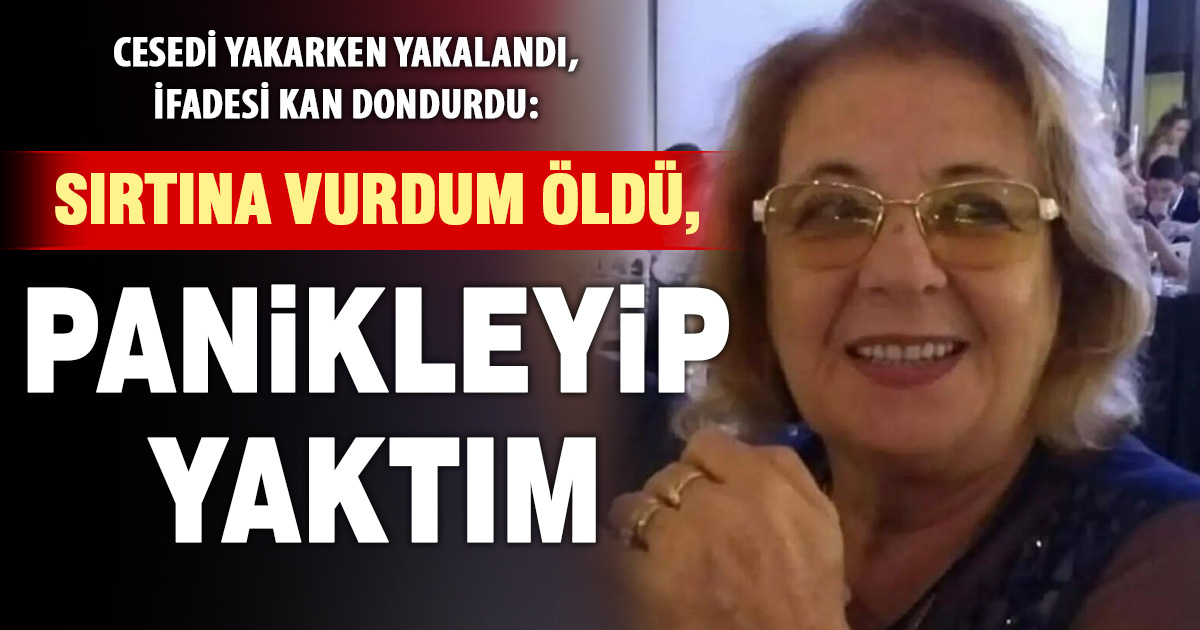 Vahşette kan donduran ifade: Sırtına vurdum öldü, panikleyip yaktım