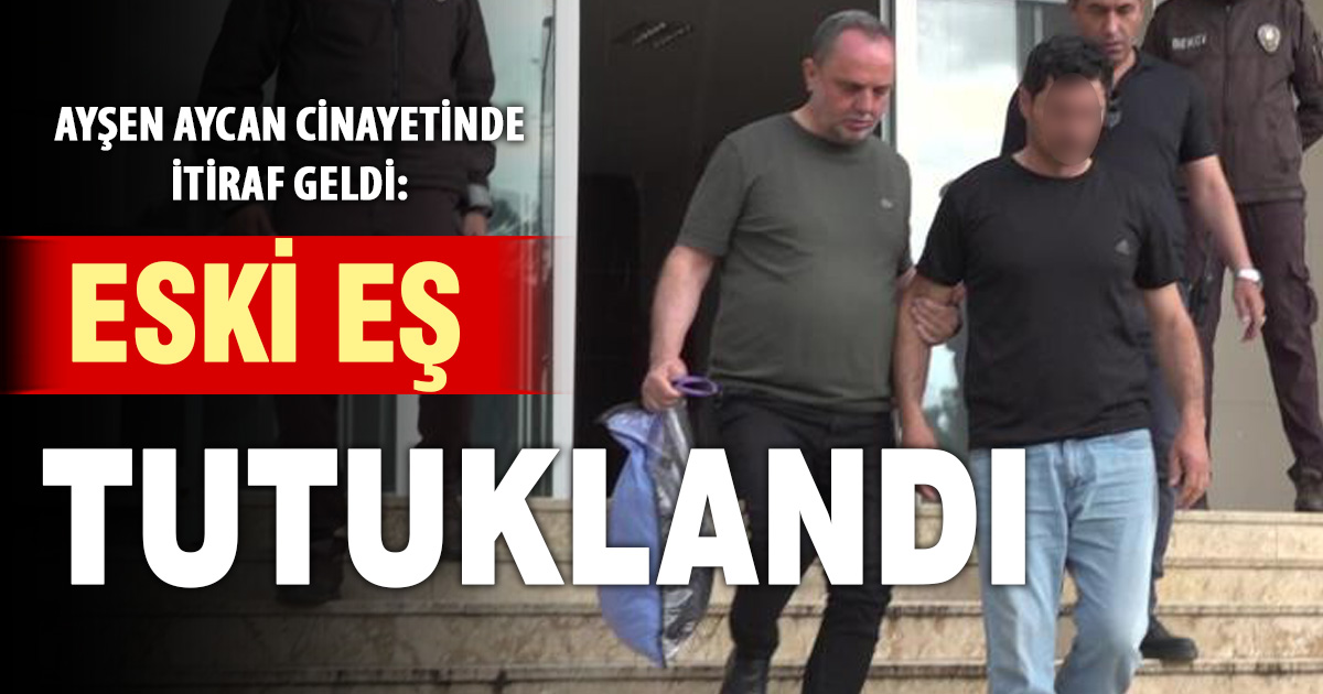 Ayşen Aycan’ı öldürüp gömen eski eş tutuklandı 