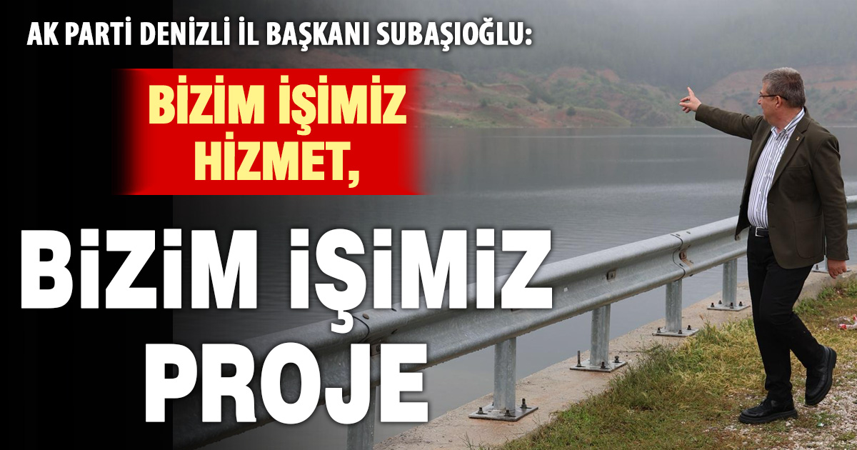 AK Parti Denizli İl Başkanı Subaşıoğlu “Denizli’nin içi rahat olsun”