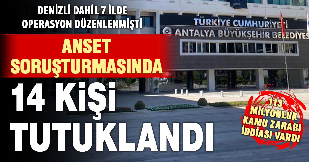 Denizli bağlantılı ANSET operasyonunda 14 tutuklama