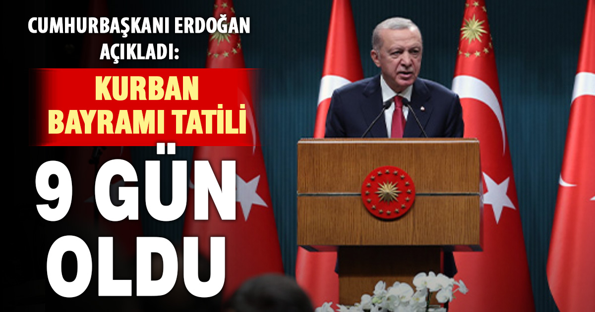 Cumhurbaşkanı Erdoğan açıkladı: Kurban Bayramı 9 gün oldu