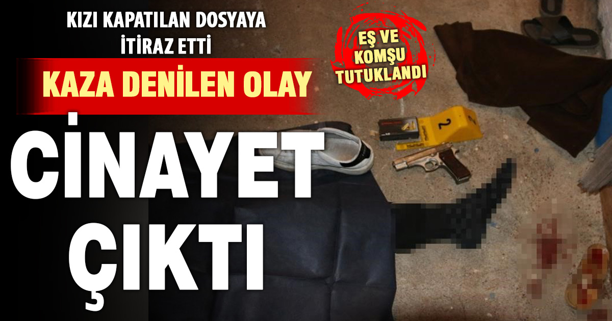 Kaza diye kapatılan dosya yeniden açılınca cinayet çözüldü 