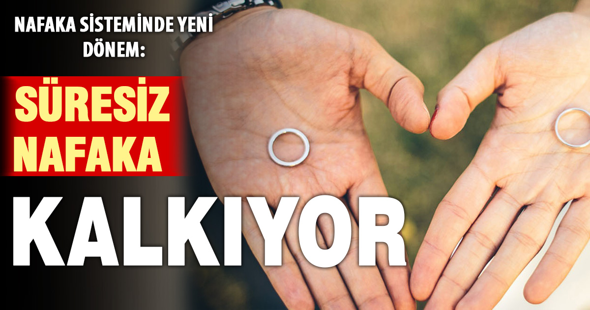 Nafaka sisteminde yeni dönem: Süresiz nafaka kalkıyor