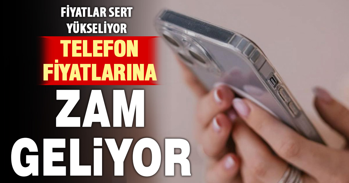 Telefon fiyatlarına zam geliyor