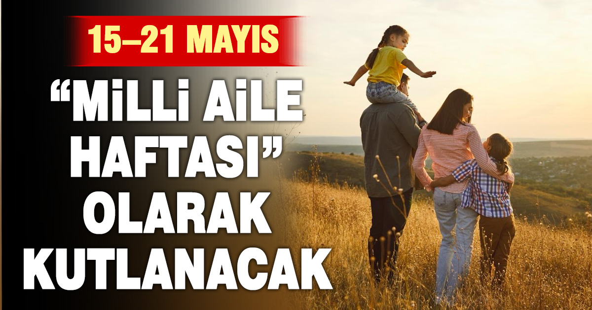 Türkiye’de 15–21 Mayıs “Milli Aile Haftası” olarak kutlanacak