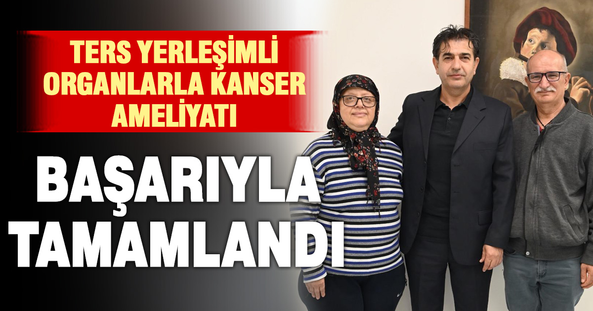Ters yerleşimli organlarla kanseri yendi