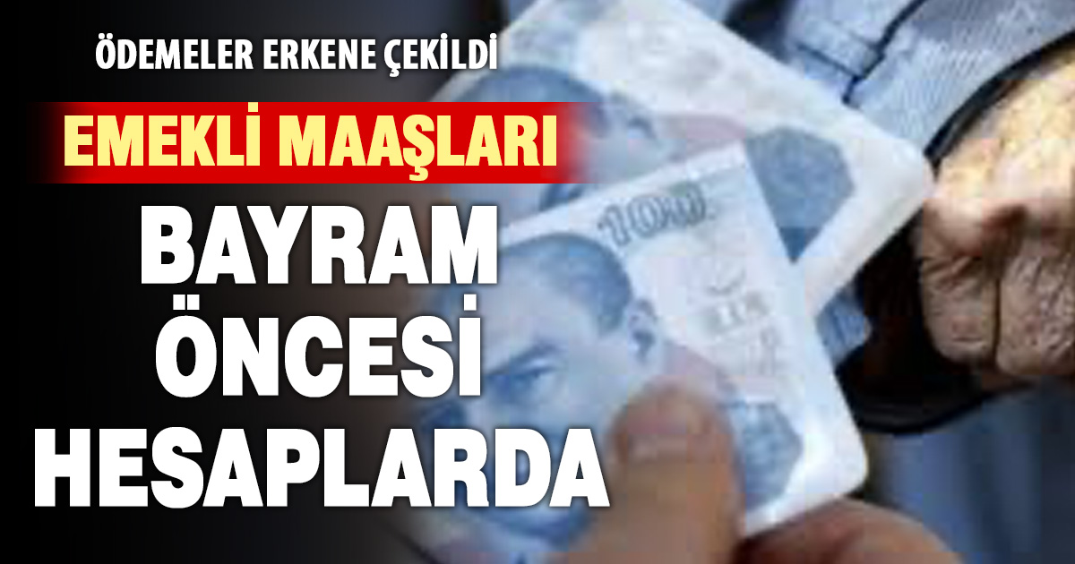 Emekli maaşları bayramdan önce yatacak