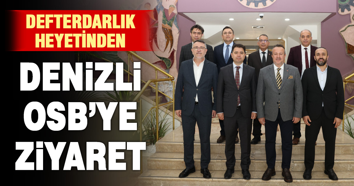 DENİZLİ DEFTERDARI’NDAN DENİZLİ OSB YÖNETİMİNE TEBRİK ZİYARETİ 