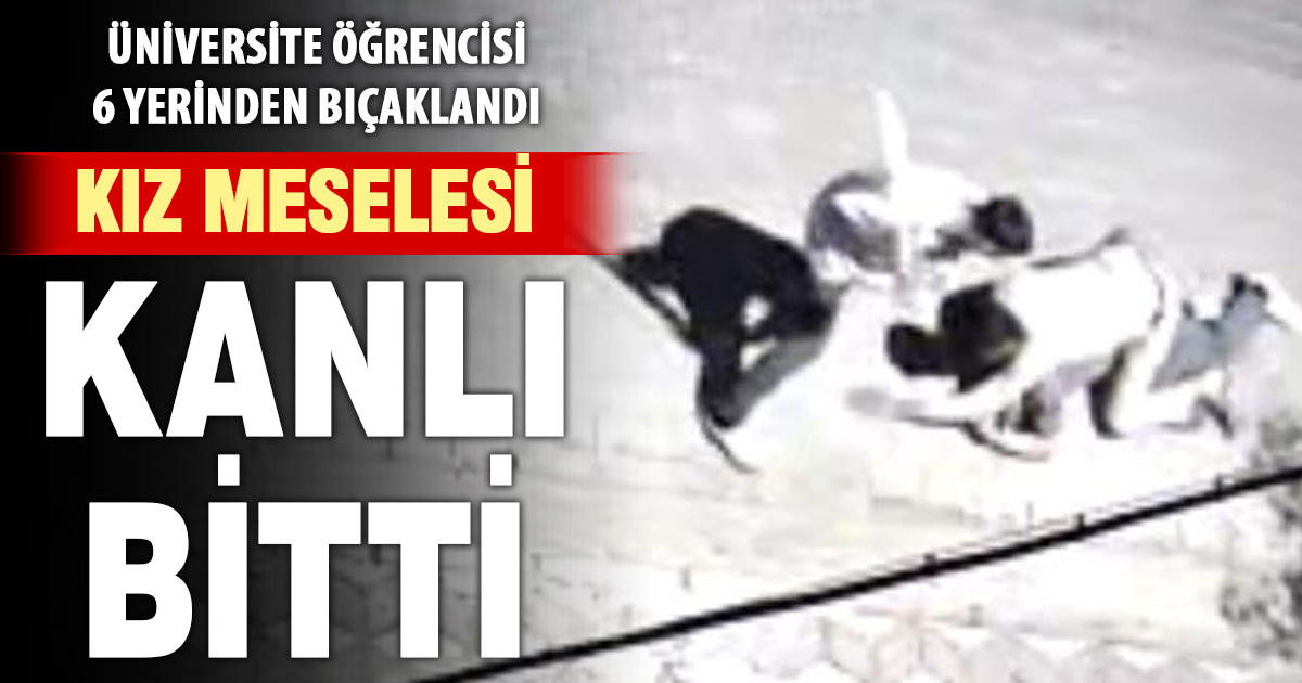  Kız meselesi kavgası: 6 yerinden bıçaklandı 