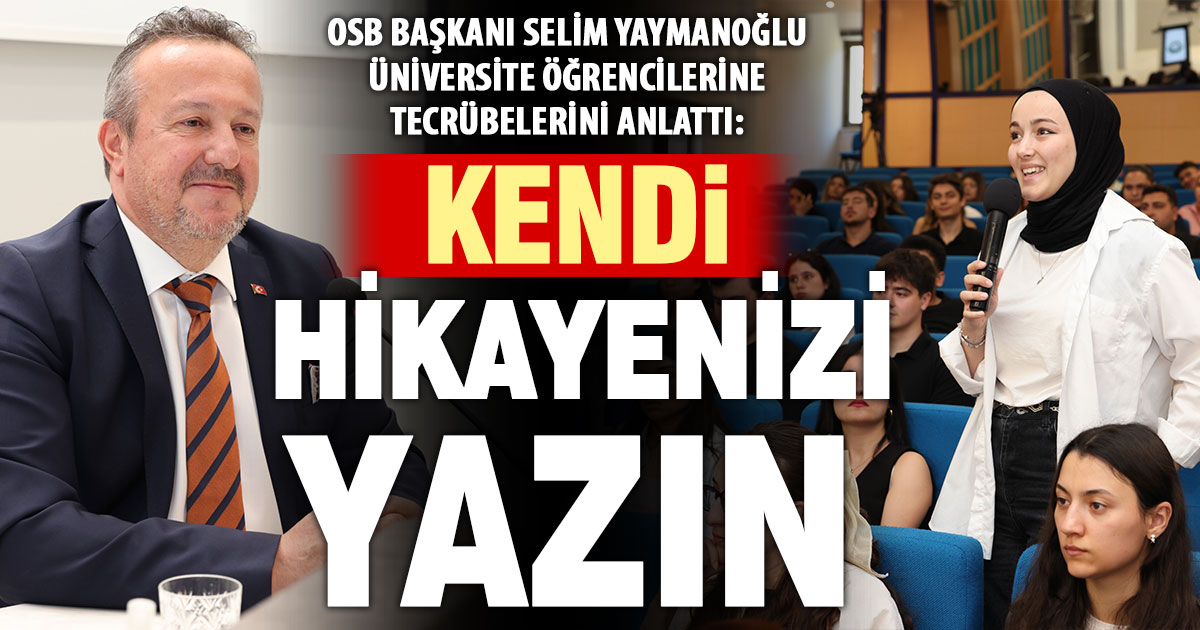 Denizli OSB Başkanı Yaymanoğlu, üniversite öğrencilerine tecrübelerini aktardı