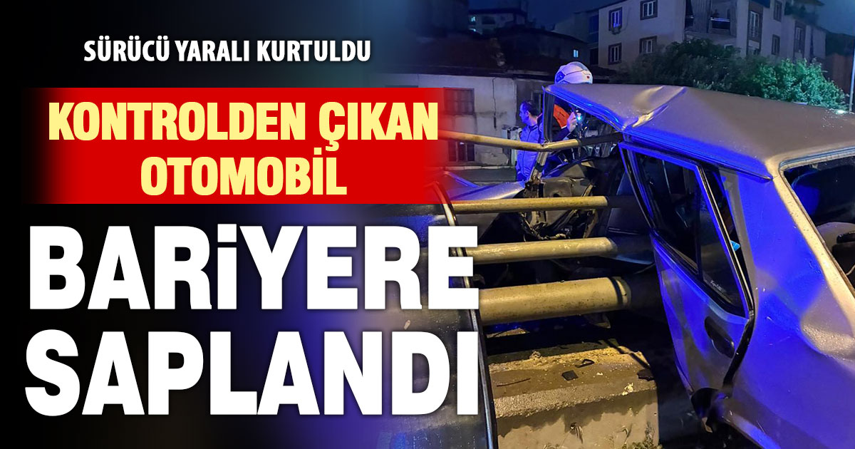 Bariyere saplanan otomobilin sürücüsü yaralı kurtarıldı