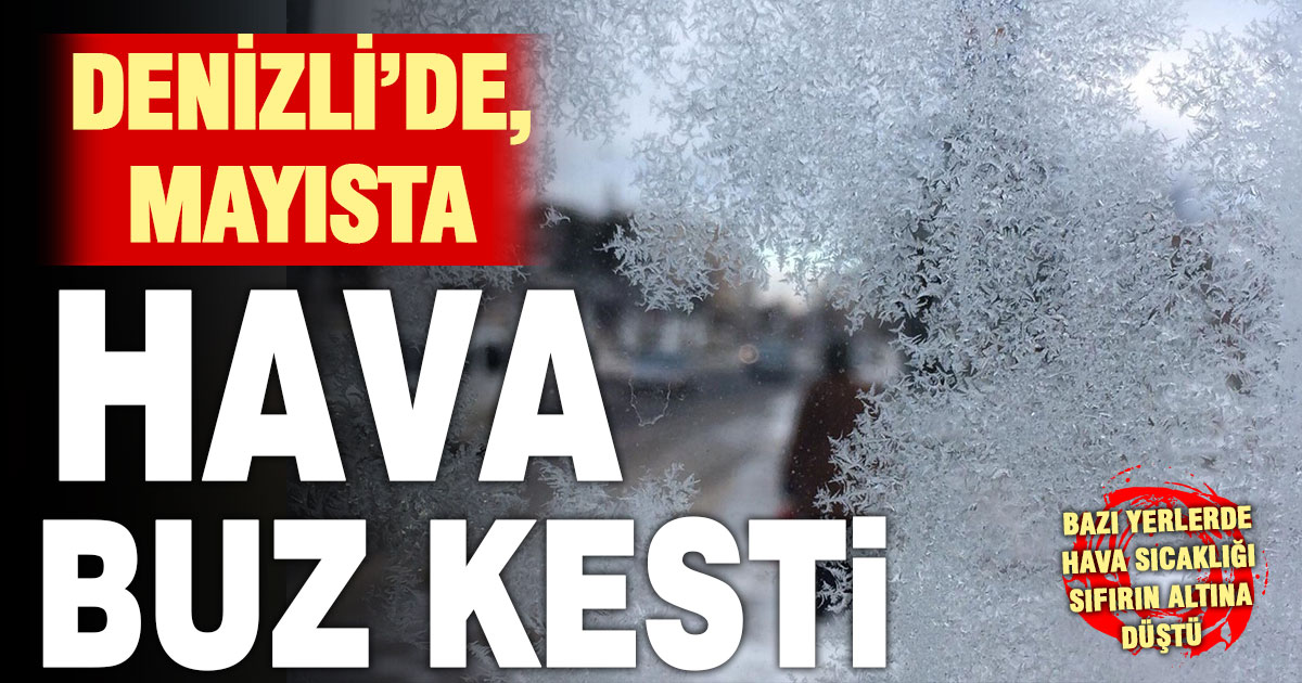 Denizli mayısta kışı yaşadı