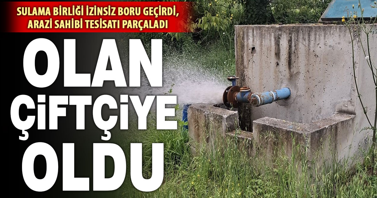 Honaz’da tarlasından izinsiz boru geçirilen çiftçi, tesisata zarar verdi: Diğer çiftçiler susuz kaldı