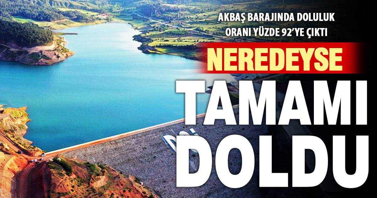 Akbaş barajında tarihi rekor: Doluluk yüzde 92’ye çıktı