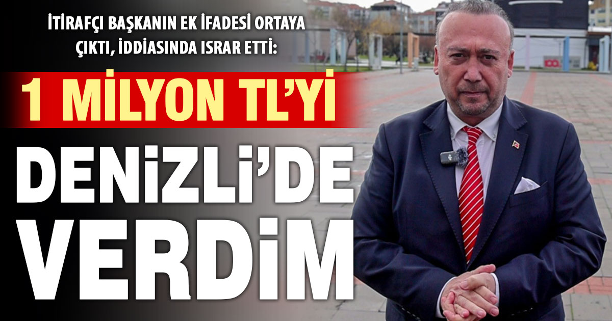 Özkan Yalım’ın verdiği ek ifade ortaya çıktı: “Özgür Özel’e 1 milyonu Denizli’de, 1.2 milyon TL verdim”  