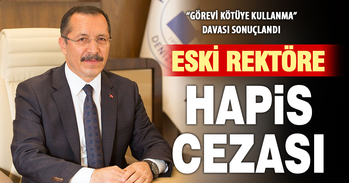 Eski PAÜ Rektörü Bağ’a görevi kötüye kullanmadan hapis cezası