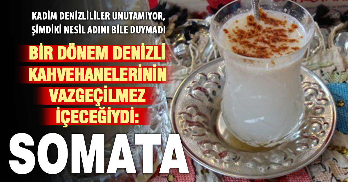 Bir dönem Denizli kahvehanelerinin vazgeçilmez lezzetiydi: Somata