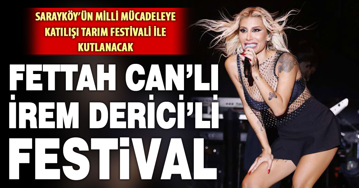 Sarayköy’de Fettah Can’lı, İrem Derici’li festival başlıyor