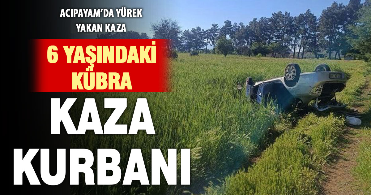 Acıpayam’da yürek yakan kaza: 6 yaşındaki Kübra hayatını kaybetti