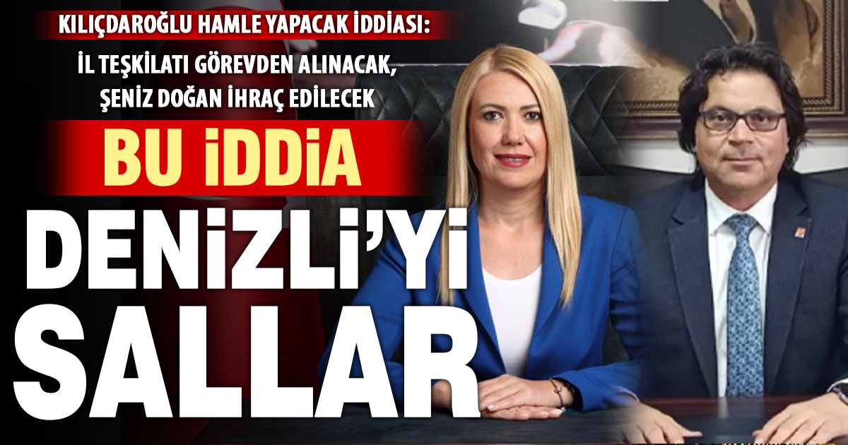Denizli ‘CHP’de teşkilat görevden alınacak, başkanlar ihraç edilecek’ iddiası
