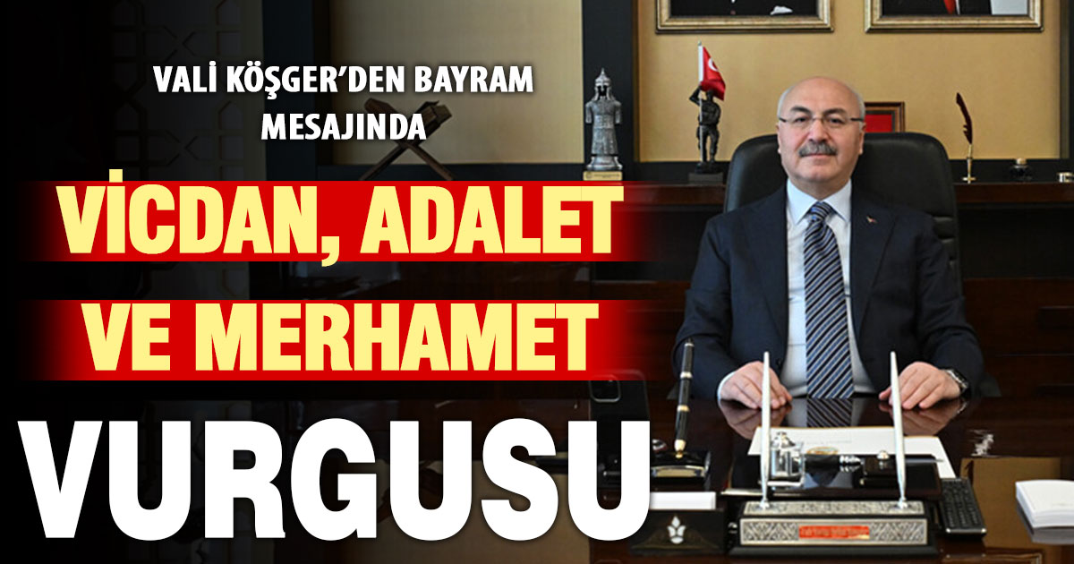 Denizli Valisi Köşger: Temennim, insanlığın vicdan, adalet ve merhamet ekseninde ortak bir bilinç etrafında buluşması