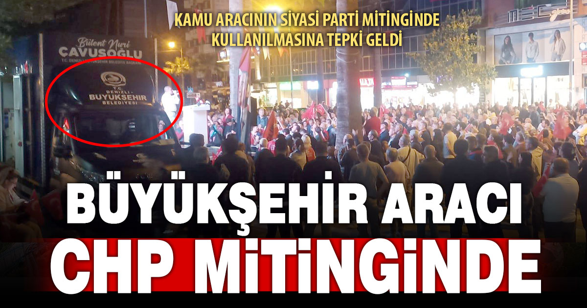 Büyükşehir aracının CHP mitinginde kullanılmasına tepki
