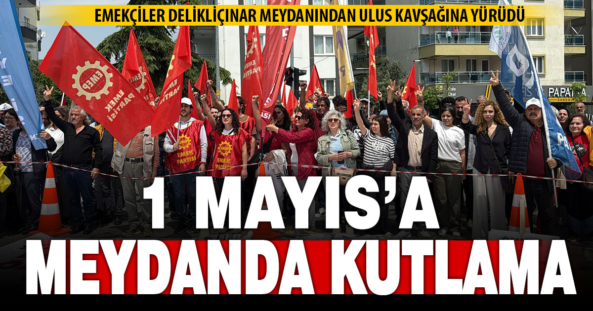 1 Mayıs, Denizli’de meydanlarda kutlanıyor