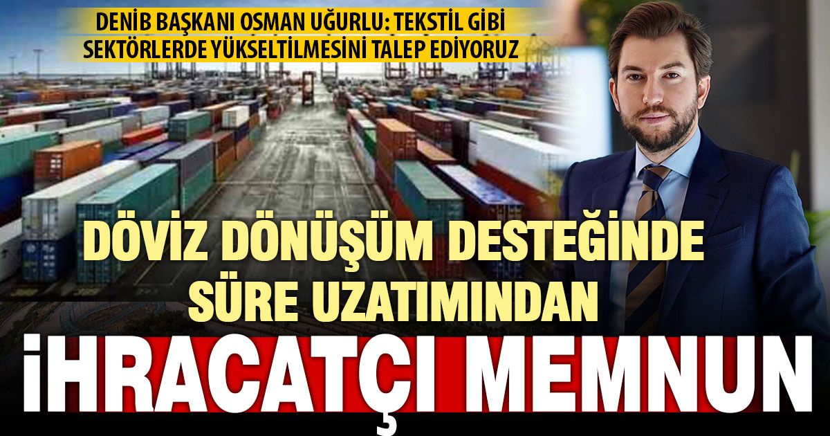 DENİB Başkanı Osman Uğurlu’dan döviz dönüşüm desteği açıklaması