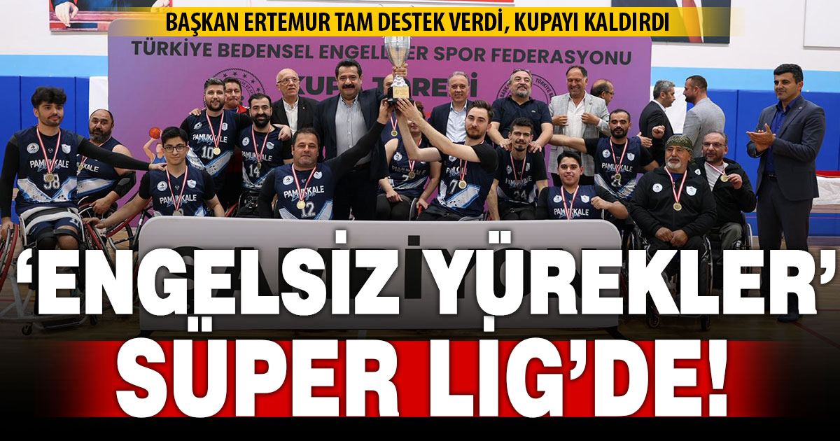 Pamukkale’nin ‘Engelsiz Yürekleri’ Süper Lig’de!