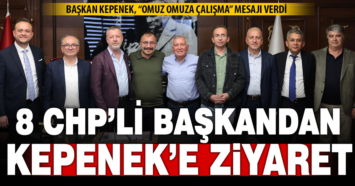 8 CHP’li belediye başkanından Başkan Kepenek’e ziyaret