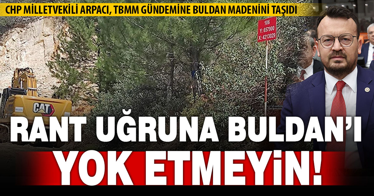 CHP Milletvekili Arpacı, Buldan’daki açık madenciliği TBMM gündemine taşıdı