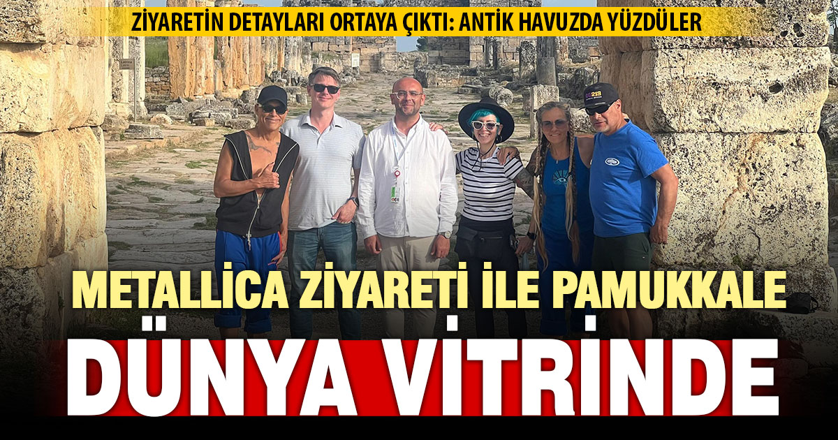 Metallica üyelerinin Pamukkale ziyareti, antik kenti dünya vitrinine çıkardı
