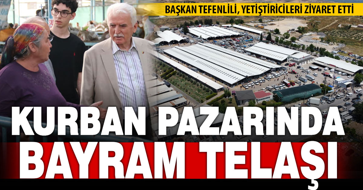 Başkan Tefenlili, kurban pazarında üretici ve vatandaşla bayramlaştı
