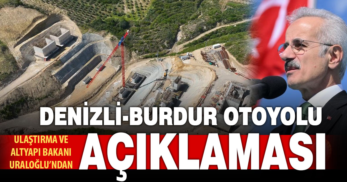 Antalya-Alanya otoyolu ile ilgili konuşan Bakan Uraloğlu’ndan Denizli-Burdur otoyolu vurgusu