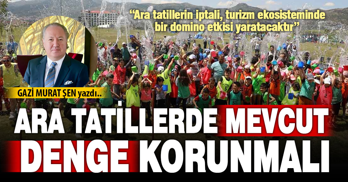ARA TATİLLERDE MEVCUT DENGE KORUNMALI