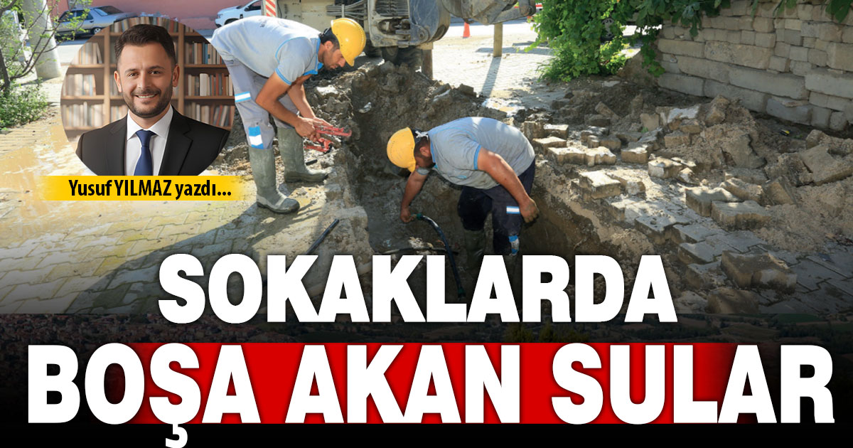 SOKAKLARDA BOŞA AKAN SULAR
