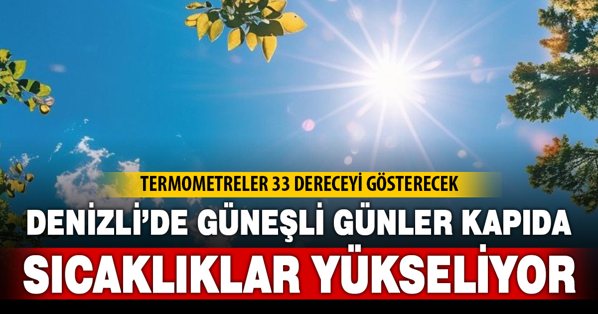 Denizli’de hava sıcaklıkları yükselişe geçiyor