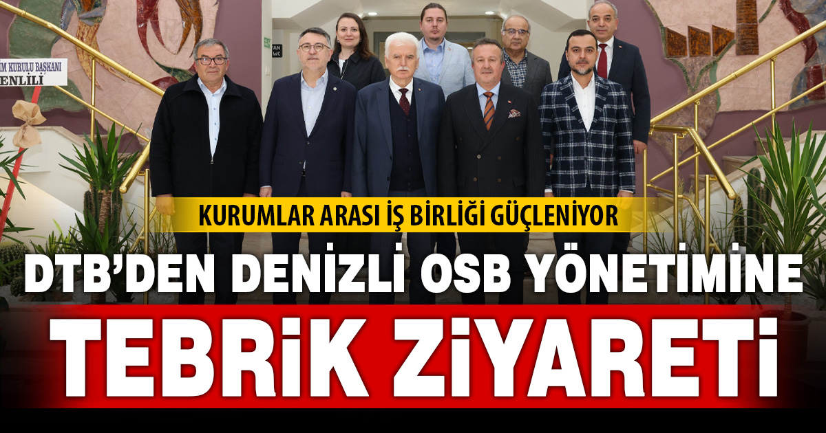 DENİZLİ TİCARET BORSASI YÖNETİMİNDEN DENİZLİ OSB YÖNETİMİNE TEBRİK ZİYARETİ
