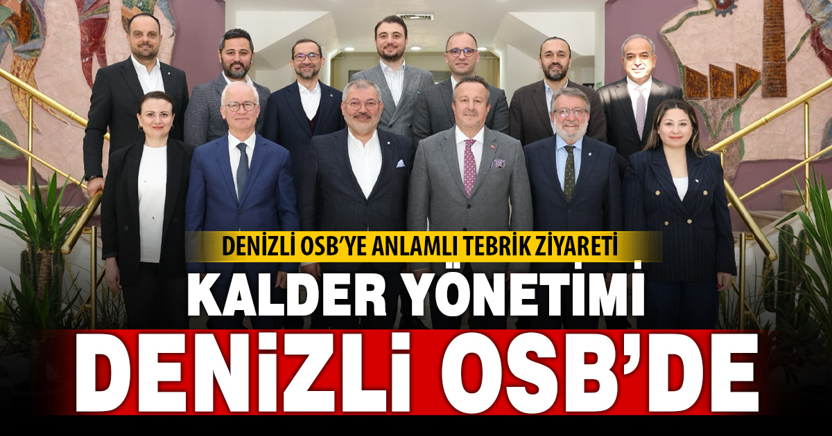 KALDER YÖNETİMİNDEN DENİZLİ OSB’YE TEBRİK ZİYARETİ