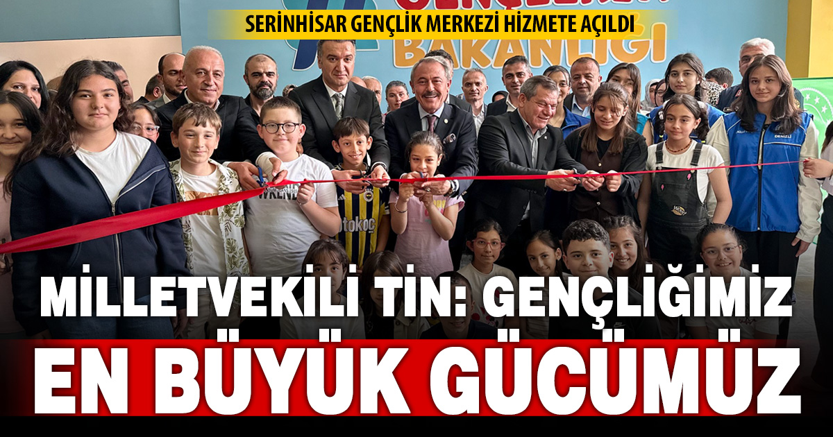 Milletvekili Şahin Tin, Serinhisar’daki merkezin açılışına katıldı