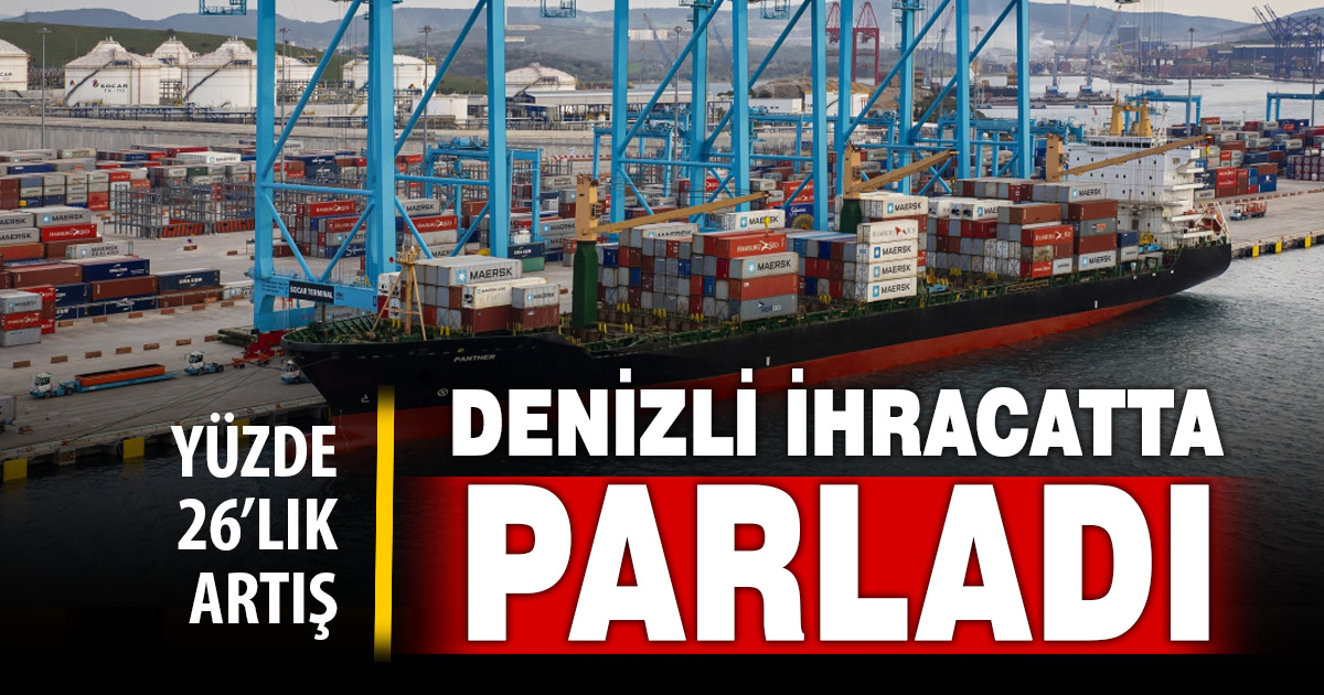 Denizli ihracatta vites yükseltti: Nisan’da yüzde 26 artış