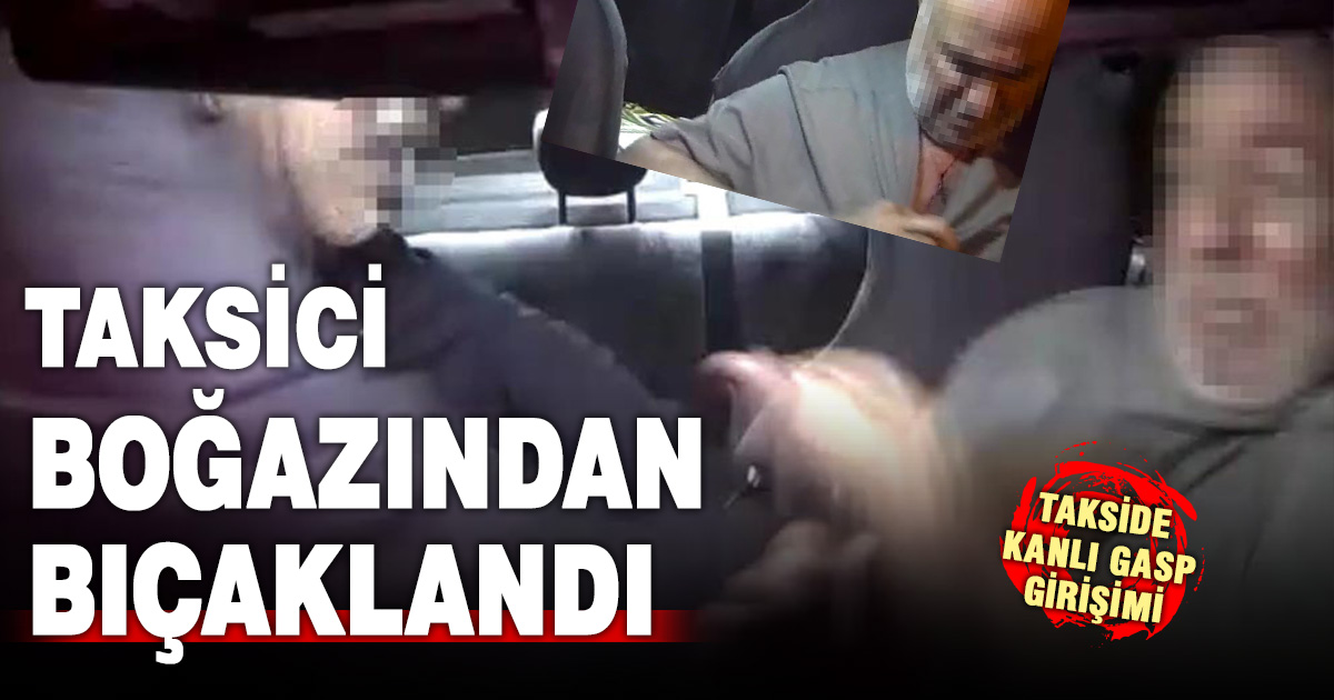 Taksiciye bıçaklı gasp girişimi araç kamerasında