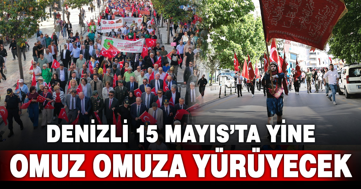 Denizli 15 Mayıs’ta yine omuz omuza yürüyecek