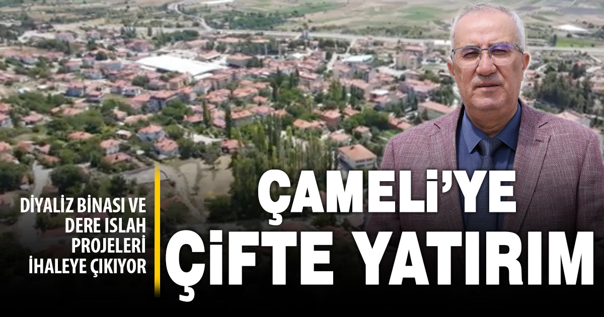 Çameli’ye çifte yatırım