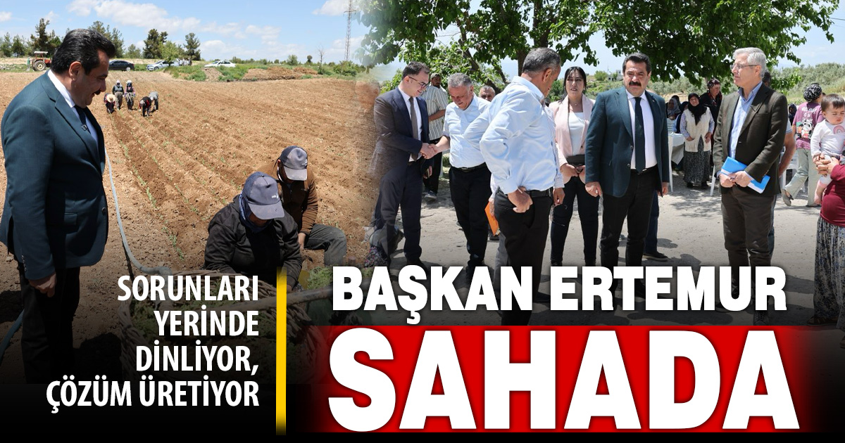 BAŞKAN ERTEMUR; MAKAMDA DURMUYOR, SORUNLARI YERİNDE ÇÖZÜYOR