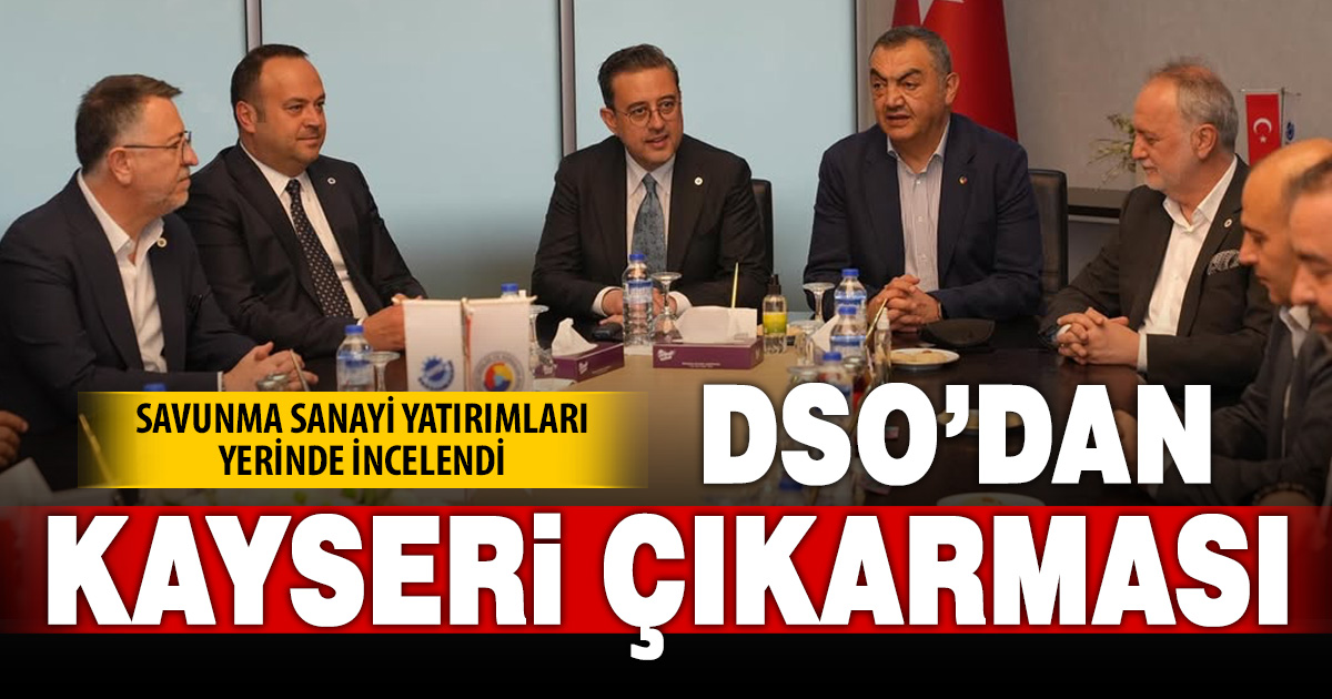 DSO ve KAYSO’dan Üretim, teknoloji ve iş birliği odaklı buluşma