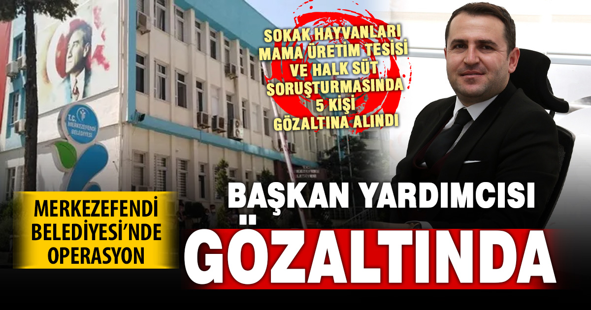 Merkezefendi Belediyesi’ne operasyon: Başkan yardımcısı dahil 5 kişi gözaltında
