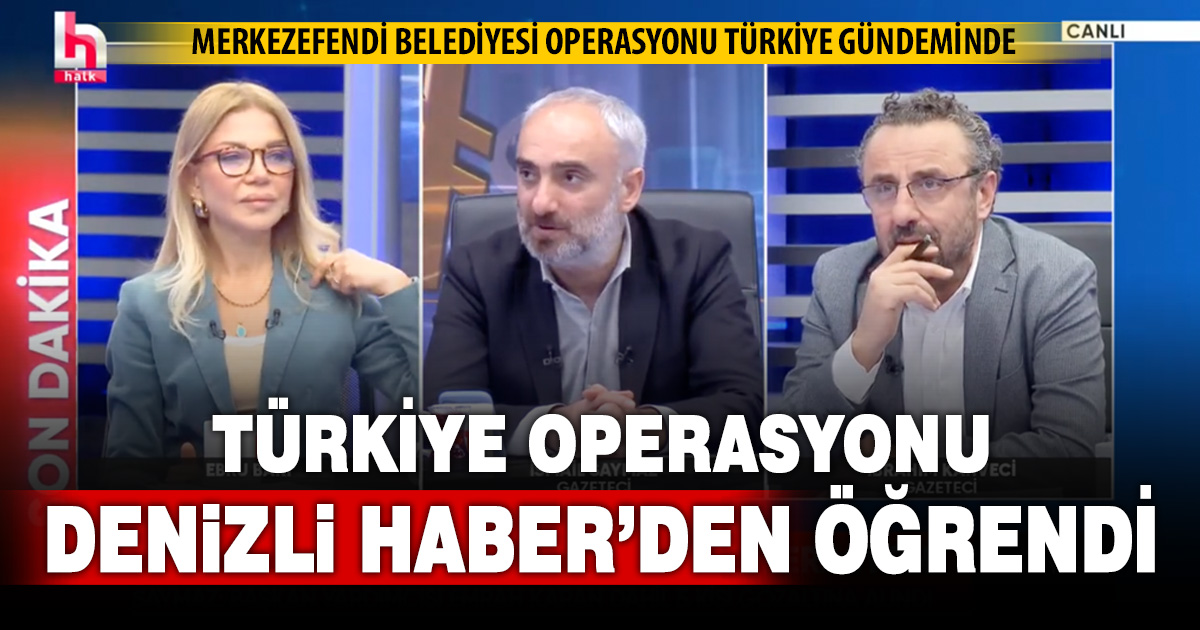 Türkiye operasyonu Denizli Haber’den öğrendi