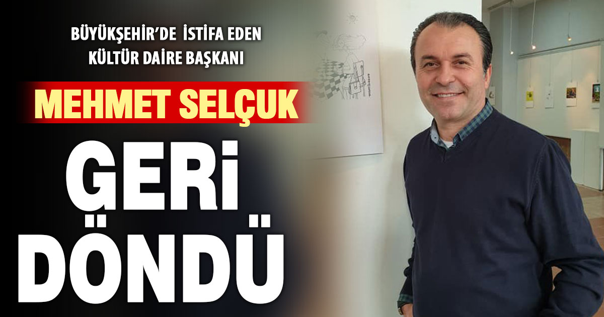 Denizli Büyükşehir’de Kültür Daire Başkanı Selçuk, istifasını geri çekti