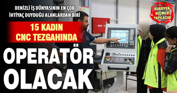Denizli’de 15 kadına CNC operatörlüğü kursu verilecek